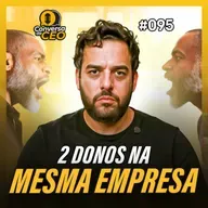 Mais de um dono: solução ou bomba-relógio para sua empresa? | Conversa de CEO #95