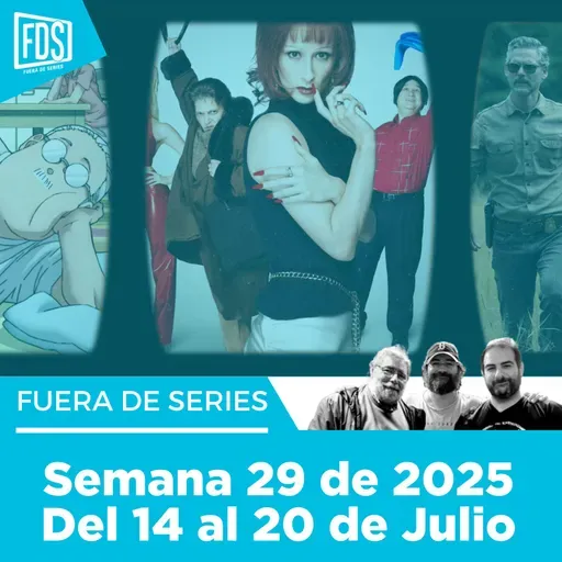 Fuera de Series: Semana 29 de 2025 – Del 14 al 20 de Julio