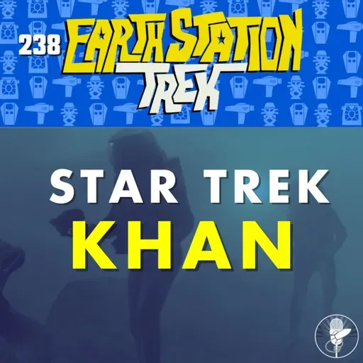 Star Trek Khan – Earth Station Trek – Episode 238