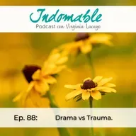 Ep.88 - Drama vs Trauma. (Con Coralia Guerra)