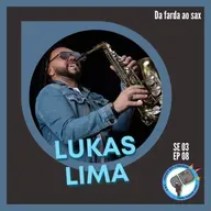 S3E8 - Da farda ao Sax! com Lukas Lima!