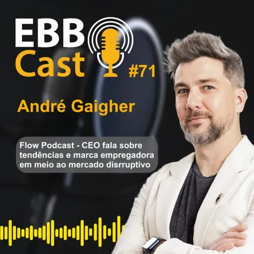 EBB Cast #71 - André Gaigher (CEO Flow podcast)