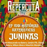 RepercutA EP 159- Histórias Baterísticas Juninas