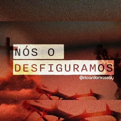 NÓS O DESFIGURAMOS - PR. RICARDO MASSAY