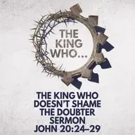 "The King Who Doesn’t Shame the Doubter" Sermon by Pastor Mark Hunt Recorded on April 12, 2026