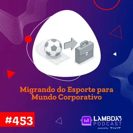 Lambda3 Podcast 453 - Migrando do esporte para o mundo corporativo