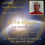 UN CURSO DE MILAGROS - El puente que conduce al mundo real - Claudio - 4 mar 2024