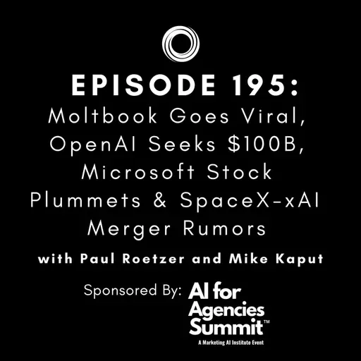 #195: Moltbook Goes Viral, OpenAI Seeks $100B, Microsoft Stock Plummets & SpaceX-xAI Merger Rumors