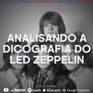 #63- Analisando a discografia do Led Zepellin.