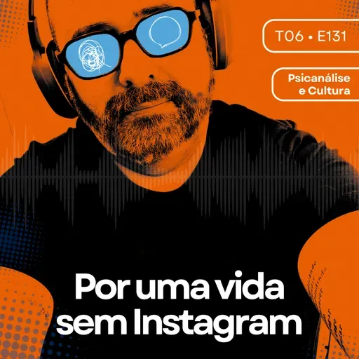131 - Por uma vida sem Instagram