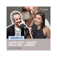 Phitlosofía - Adiós Anti-Ageing Hola Pro-Ageing- Con Michel Rojkind T.05 Ep.49