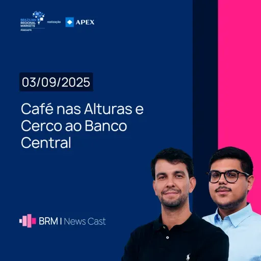 Café nas Alturas e Cerco ao Banco Central | BRM News - 03/09/2025