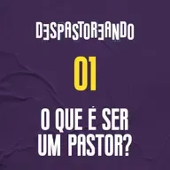 DESpastoreando EP.01 - O que é ser um pastor?