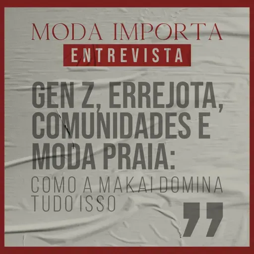 #150 Gen Z, ERREJOTA, comunidades e moda praia: como a Makai domina tudo isso