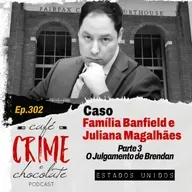 302 - Família Banfield e a Au Pair Brasileira Juliana Magalhães - Parte 3 - O Julgamento de Brendan Banfield | EUA