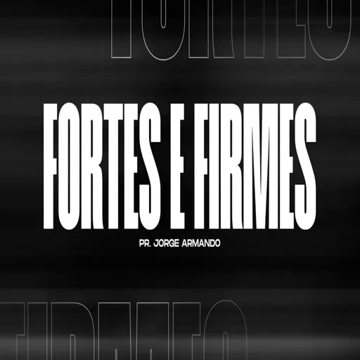 FORTES E FIRMES