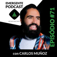 La evolución de Carlos Muñoz y su enfoque en el emprendimiento consciente | EP 71