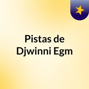 Pistas de Djwinni Egm