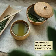 E94 - Tea History: A First Look