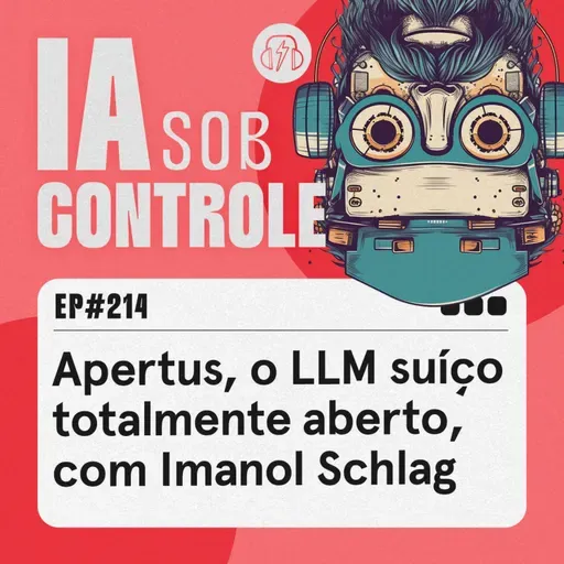 214: Apertus, o LLM suíço totalmente aberto, com Imanol Schlag