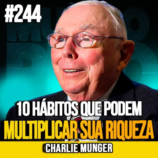 CHARLIE MUNGER | 10 HÁBITOS QUE PODEM MULTIPLICAR SUA RIQUEZA