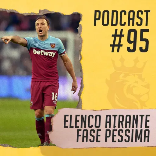 #95 - Elenco atraente, fase péssima! O que acontece com o West Ham?