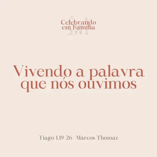 Vivendo a palavra que nós ouvimos | Tiago 1.19-26 | Marcos Thomaz