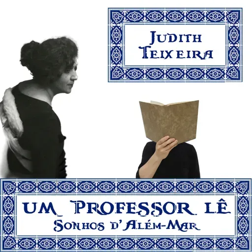 05 – JUDITH TEIXEIRA OU A OUTRA VIDA DA NOSSA VIDA
