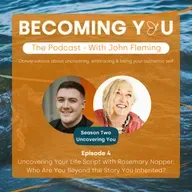 S2E4: Uncovering Your Life Script with Rosemary Napper: Who Are You Beyond the Story You Inherited?