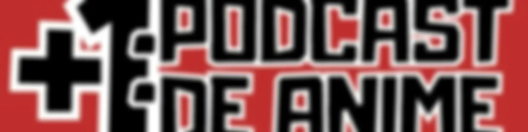 +1: Podcast de Anime