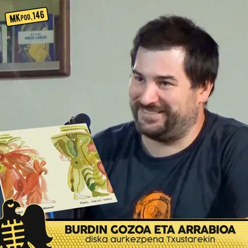 146. MKpod. AURKEZPENA || BURDIN GOZOA ETA ARRABIOA Txustarekin (2025-09-11)