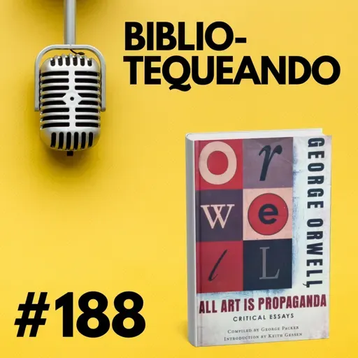 188 - Todo Arte es Propaganda: George Orwell