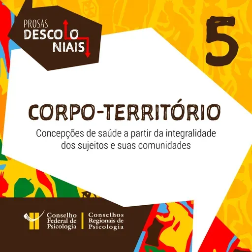 [EP 05] Corpo-território: Concepções de saúde a partir da integralidade dos sujeitos e suas comunidades