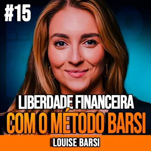 LOUISE BARSI | LIBERDADE FINANCEIRA DO ZERO COM O MÉTODO BARSI | INSIGHTCAST #015