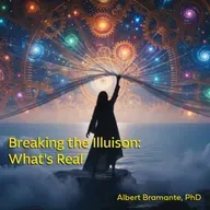 Breaking the Illusion: Science, Spirit, and What's Real