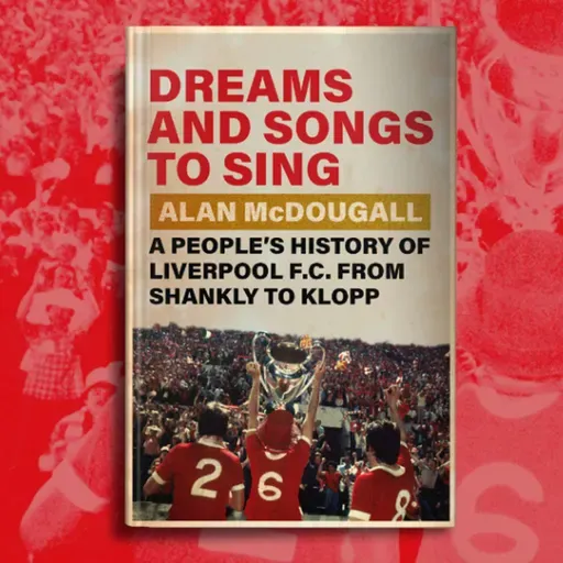 Liverpool F.C, a Global People's History: Alan McDougall on his new book