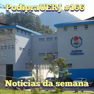 PodipraUERJ #166 - Notícias da semana