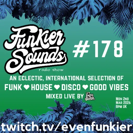 Funkier Sounds Episode 178 (just tunes that I love, and some of mine!)