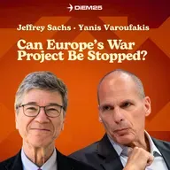 E67: Europe Has Become a War Project — Can It Be Stopped? | Yanis Varoufakis & Jeffrey Sachs