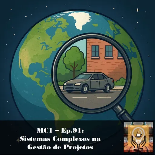 MC1 – Ep.91: Sistemas Complexos na Gestão de Projetos