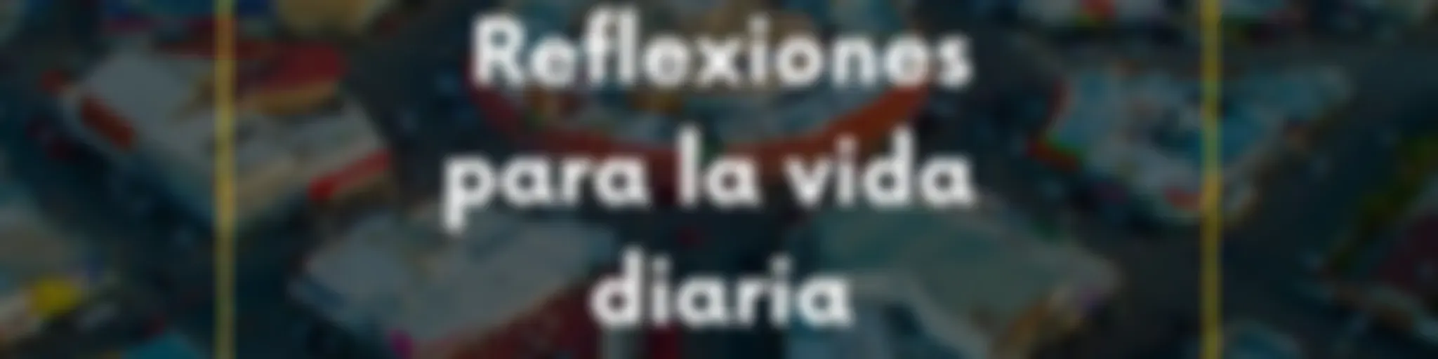 Reflexiones para la vida diaria 