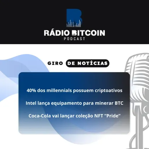 Ep 133 - 40% dos millennials possuem criptos + Intel lança equipamento para minerar + Coca-Cola vai lançar coleção NFT.