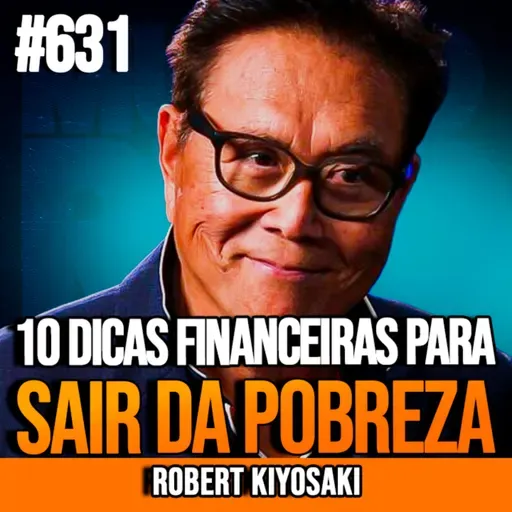 ROBERT KIYOSAKI | 10 DICAS FINANCEIRAS PARA ENRIQUECER RÁPIDO E SAIR DA POBREZA | INSIGHTCAST #631