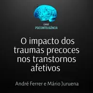 O impacto dos traumas precoces nos transtornos afetivos.