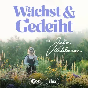Wächst & Gedeiht – Der Podcast für deinen Garten
