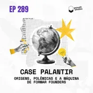 #289 - Case Palantir: origens, polêmicas e a máquina de formar founders