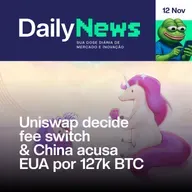 Uniswap decide fee switch & China acusa EUA por 127k BTC | DailyNews #132 | 12/11/2025