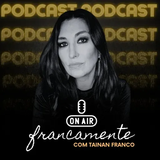 #768 - Helena Papini | Francamente com Tainan Franco