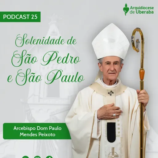 Dom Paulo #25 - Solenidade de São Pedro e São Paulo 29/06/25