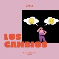 Los cambios son necesarios - EP #58